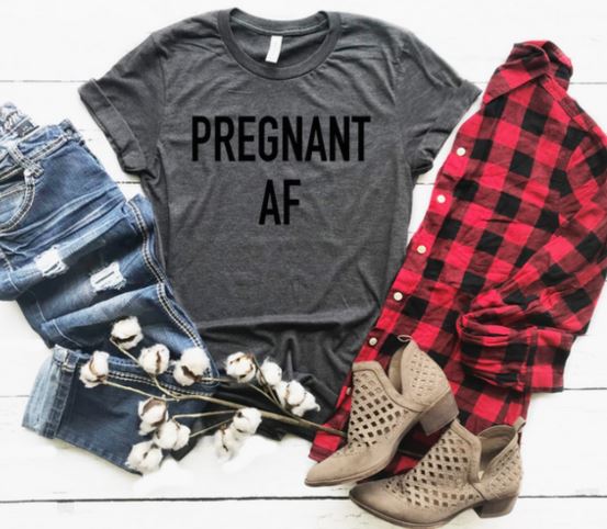 Pregnant AF Tshirt